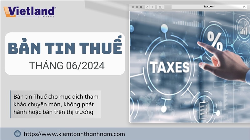 Bản tin Thuế VietLand - Tháng 06 năm 2024