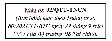 Mẫu số 02/QTT-TNCN - Tờ khai quyết toán thuế Thu nhập cá nhân mới nhất theo Thông tư 80/2021/TT-BTC.